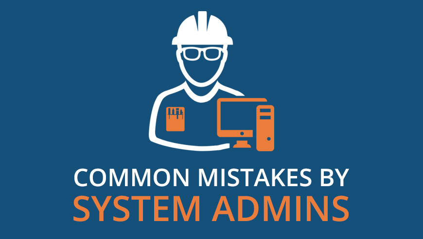 11 Mistakes System Administrators Make