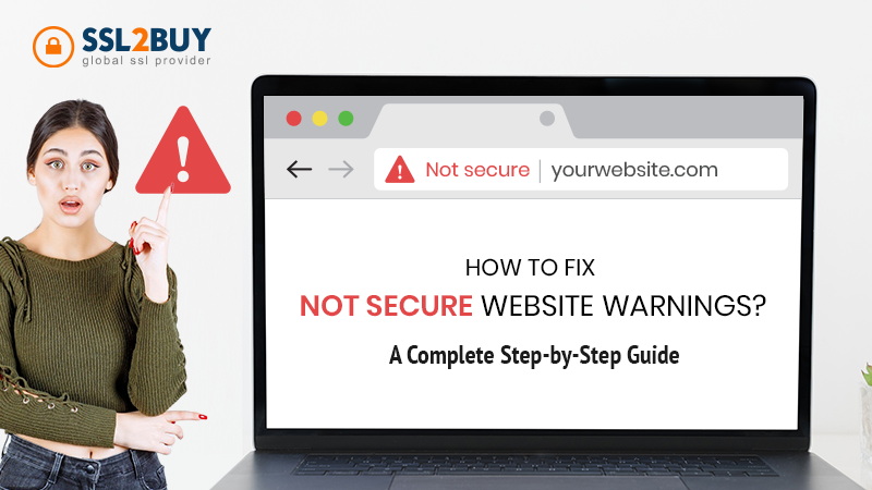 How to Fix Not Secure Website Warnings? - A Complete Step-by-Step Guide