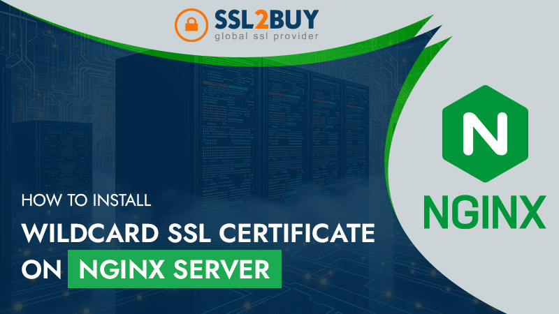 How to Install Wildcard SSL Certificate on NGINX Server