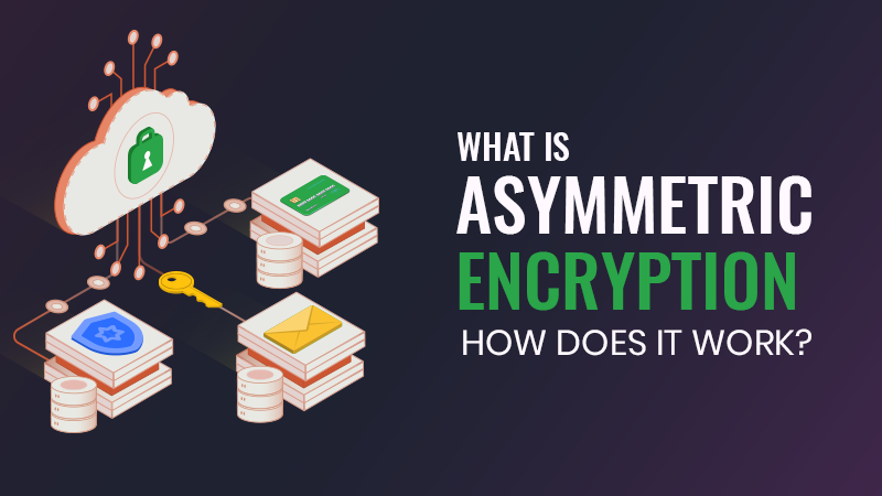 What is Asymmetric Encryption and How Does it Work?